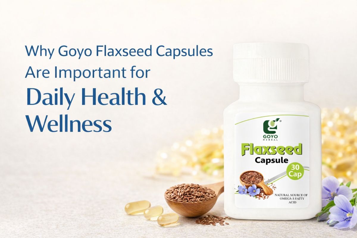 Why Goyo Flaxseed Capsules Are Important for Daily Health & Wellness